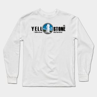 I Saw Old Faithful Geyser, Yellowstone National Park Long Sleeve T-Shirt